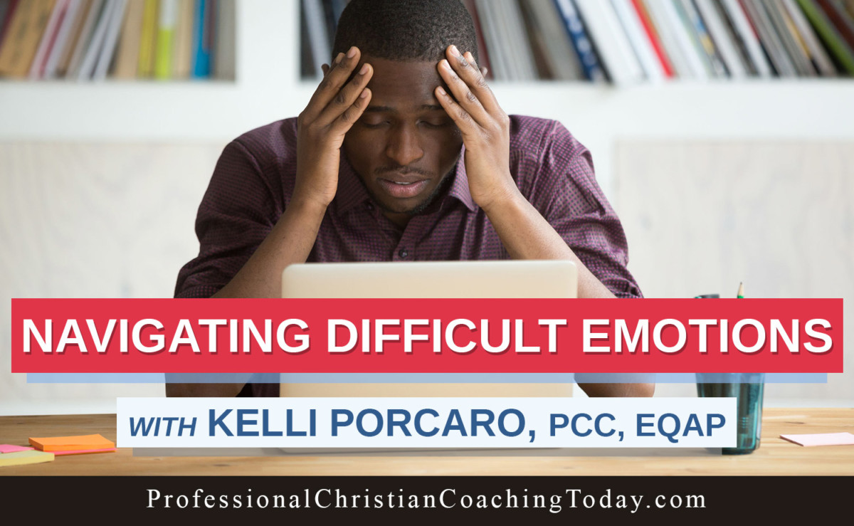 Navigating Difficult Emotions - Professional Christian Coaching Institute