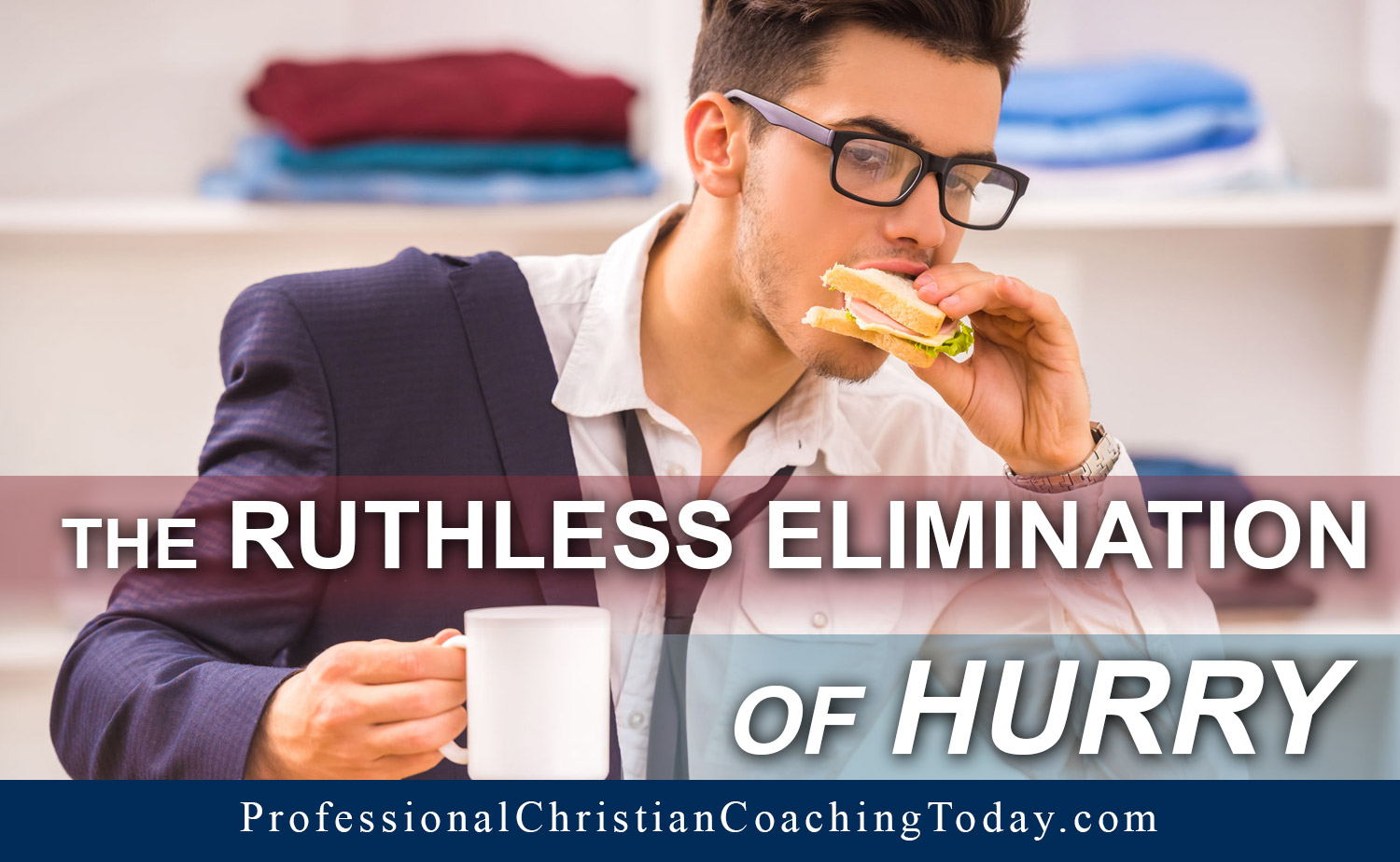 The Ruthless Elimination Of Hurry Professional Christian Coaching The Ruthless Elimination Of Hurry Professional Christian Coaching