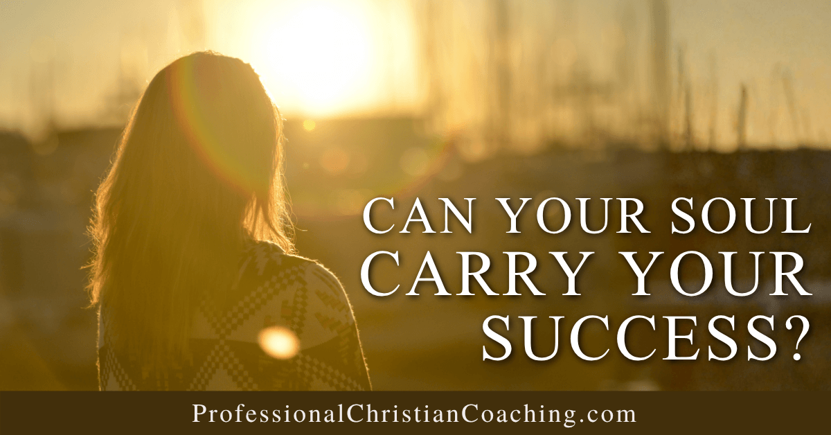 Soul care for Christian coaches pursuing success without losing their values and spiritual foundation